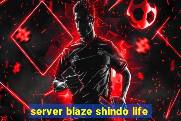 server blaze shindo life